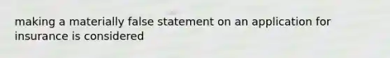 making a materially false statement on an application for insurance is considered