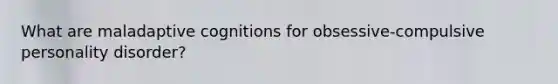 What are maladaptive cognitions for obsessive-compulsive personality disorder?
