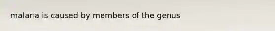 malaria is caused by members of the genus