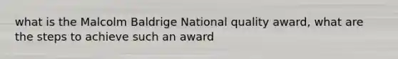 what is the Malcolm Baldrige National quality award, what are the steps to achieve such an award