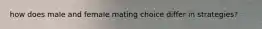 how does male and female mating choice differ in strategies?