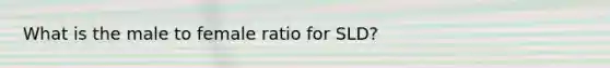 What is the male to female ratio for SLD?