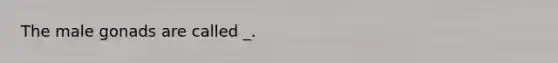 The male gonads are called _.