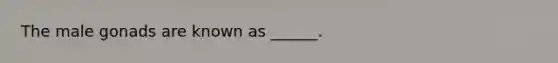 The male gonads are known as ______.