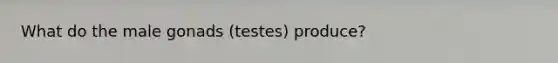 What do the male gonads (testes) produce?