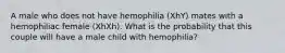 A male who does not have hemophilia (XhY) mates with a hemophiliac female (XhXh). What is the probability that this couple will have a male child with hemophilia?