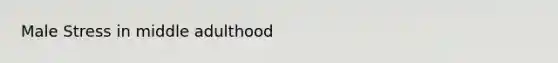 Male Stress in middle adulthood