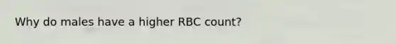 Why do males have a higher RBC count?