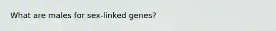 What are males for sex-linked genes?