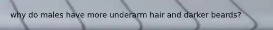 why do males have more underarm hair and darker beards?