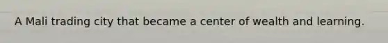 A Mali trading city that became a center of wealth and learning.