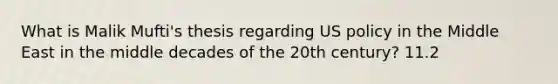 What is Malik Mufti's thesis regarding US policy in the Middle East in the middle decades of the 20th century? 11.2