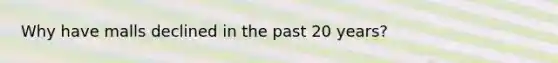 Why have malls declined in the past 20 years?