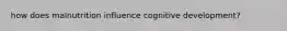how does malnutrition influence cognitive development?