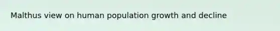 Malthus view on human population growth and decline