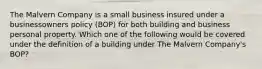 The Malvern Company is a small business insured under a businessowners policy (BOP) for both building and business personal property. Which one of the following would be covered under the definition of a building under The Malvern Company's BOP?