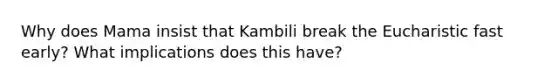 Why does Mama insist that Kambili break the Eucharistic fast early? What implications does this have?