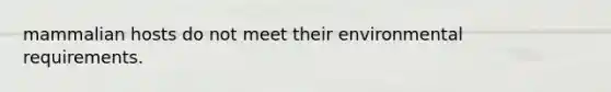 mammalian hosts do not meet their environmental requirements.