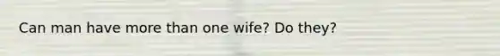 Can man have more than one wife? Do they?