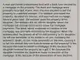 A man purchased undeveloped land with a bank loan secured by a mortgage on the property. The deed and mortgage were promptly recorded. A year later, the man decided to sell the property to a wealthy widower. The widower purchased the property, recorded his interest, and assumed the mortgage. Several years later, the widower gave the property to his daughter. The widower did not tell his daughter about the mortgage but instead continued to make the mortgage payments. The deed, which contained no mention of the mortgage, was promptly recorded by the daughter. When the widower died, he devised all of his real property to his daughter. He left the remainder of his estate to his son. Following the widower's death, no one made payments on the loan, causing it to fall into default.May the bank foreclose on the property? A Yes, because the bank recorded its mortgage. B Yes, because the daughter received the property as a gift. C No, because the daughter recorded her deed that made no mention of the mortgage. D No, because of the exoneration of liens doctrine.