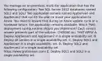 You manage an on-premises, multi-tier application that has the following configuration: Two SQL Server 2012 databases named SQL1 and SQL2 Two application servers named AppServerl and AppServer2 that run IIS You plan to move your application to Azure. You need to ensure that during an Azure update cycle or a hardware failure, the application remains available. Which TWO deployment configurations should you implement? Each correct answer presents part of the solution. CHOOSE ALL THAT APPLY A. Deploy AppServerl and AppServer2 in a single availability set. B. Deploy all servers in a single availability set. C. Deploy SQL1 and AppServerl in a single availability set. D. Deploy SQL2 and AppServer2 in a single availability set. https://www.gratisexam.com/ E. Deploy SQL1 and SQL2 in a single availability set.