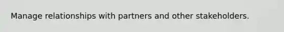 Manage relationships with partners and other stakeholders.