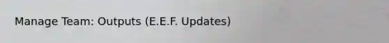 Manage Team: Outputs (E.E.F. Updates)