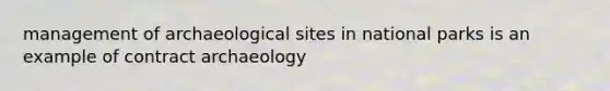 management of archaeological sites in national parks is an example of contract archaeology