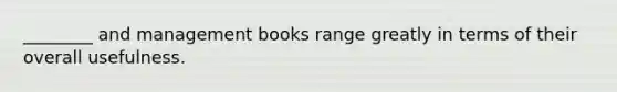 ________ and management books range greatly in terms of their overall usefulness.