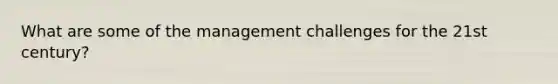 What are some of the management challenges for the 21st century?