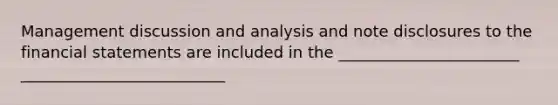 Management discussion and analysis and note disclosures to the financial statements are included in the _______________________ __________________________