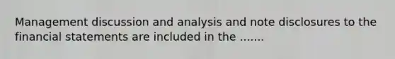 Management discussion and analysis and note disclosures to the <a href='https://www.questionai.com/knowledge/kFBJaQCz4b-financial-statements' class='anchor-knowledge'>financial statements</a> are included in the .......