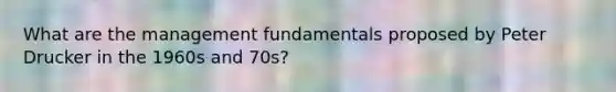 What are the management fundamentals proposed by Peter Drucker in the 1960s and 70s?