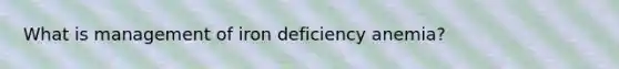 What is management of iron deficiency anemia?