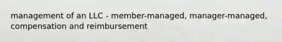 management of an LLC - member-managed, manager-managed, compensation and reimbursement