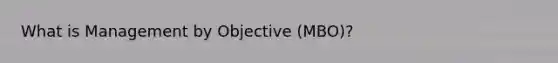 What is Management by Objective (MBO)?