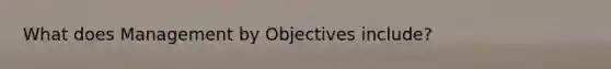 What does Management by Objectives include?