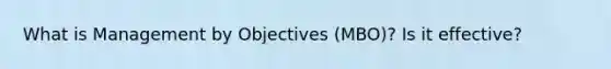 What is Management by Objectives (MBO)? Is it effective?