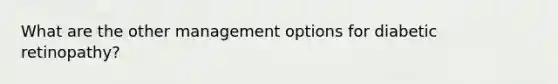 What are the other management options for diabetic retinopathy?