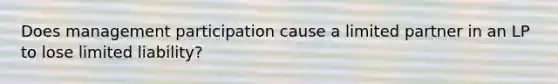 Does management participation cause a limited partner in an LP to lose limited liability?