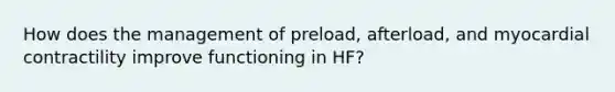 How does the management of preload, afterload, and myocardial contractility improve functioning in HF?