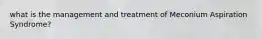 what is the management and treatment of Meconium Aspiration Syndrome?