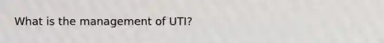 What is the management of UTI?