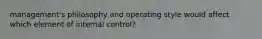 management's philosophy and operating style would affect which element of internal control?
