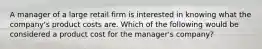 A manager of a large retail firm is interested in knowing what the company's product costs are. Which of the following would be considered a product cost for the manager's company?