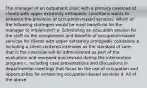 The manager of an outpatient clinic with a primary caseload of clients with upper extremity orthopedic conditions wants to enhance the provision of occupation-based services. Which of the following strategies would be most beneficial for the manager to implement? a. Scheduling an education session for the staff on the components and benefits of occupation-based services for clients with upper extremity orthopedic conditions b. Including a client-centered interview as the standard of care; that is the interview will be administered as part of the evaluation and reviewed and revised during the intervention program c. Including case presentations and discussions in departmental meetings that focus on the use of occupation and opportunities for enhancing occupation-based services d. All of the above