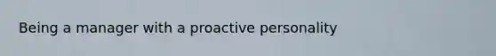 Being a manager with a proactive personality