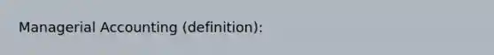 Managerial Accounting (definition):