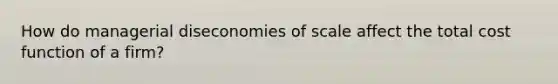How do managerial diseconomies of scale affect the total cost function of a firm?