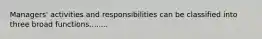 Managers' activities and responsibilities can be classified into three broad functions........